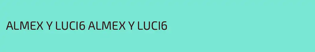 ALMEX Y LUCI6 ALMEX Y LUCI6